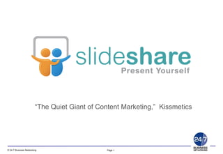 Page 1© 24-7 Business Networking
“The Quiet Giant of Content Marketing,” Kissmetics
 