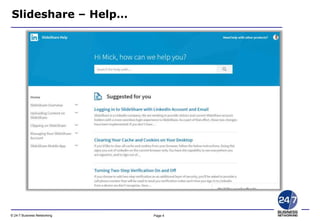 Page 4© 24-7 Business Networking
HELP
Slideshare – Help…
 