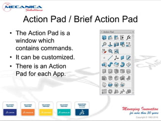 Action Pad / Brief Action Pad
• The Action Pad is a
window which
contains commands.
• It can be customized.
• There is an Action
Pad for each App.
 