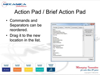 Action Pad / Brief Action Pad
• Commands and
Separators can be
reordered.
• Drag it to the new
location in the list.
 