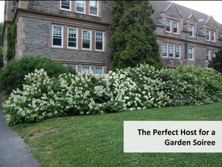 The	Perfect	Host	for	a	
Garden	Soiree	
 