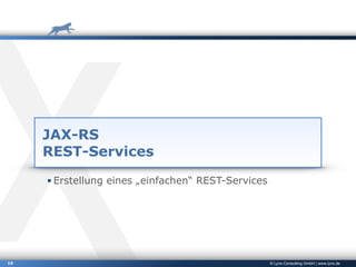 © Lynx-Consulting GmbH | www.lynx.de19
JAX-RS
REST-Services
▪ Erstellung eines „einfachen“ REST-Services
 