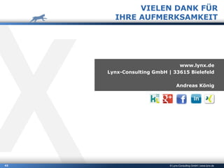 © Lynx-Consulting GmbH | www.lynx.de43
VIELEN DANK FÜR
IHRE AUFMERKSAMKEIT
www.lynx.de
Lynx-Consulting GmbH | 33615 Bielefeld
Andreas König
 