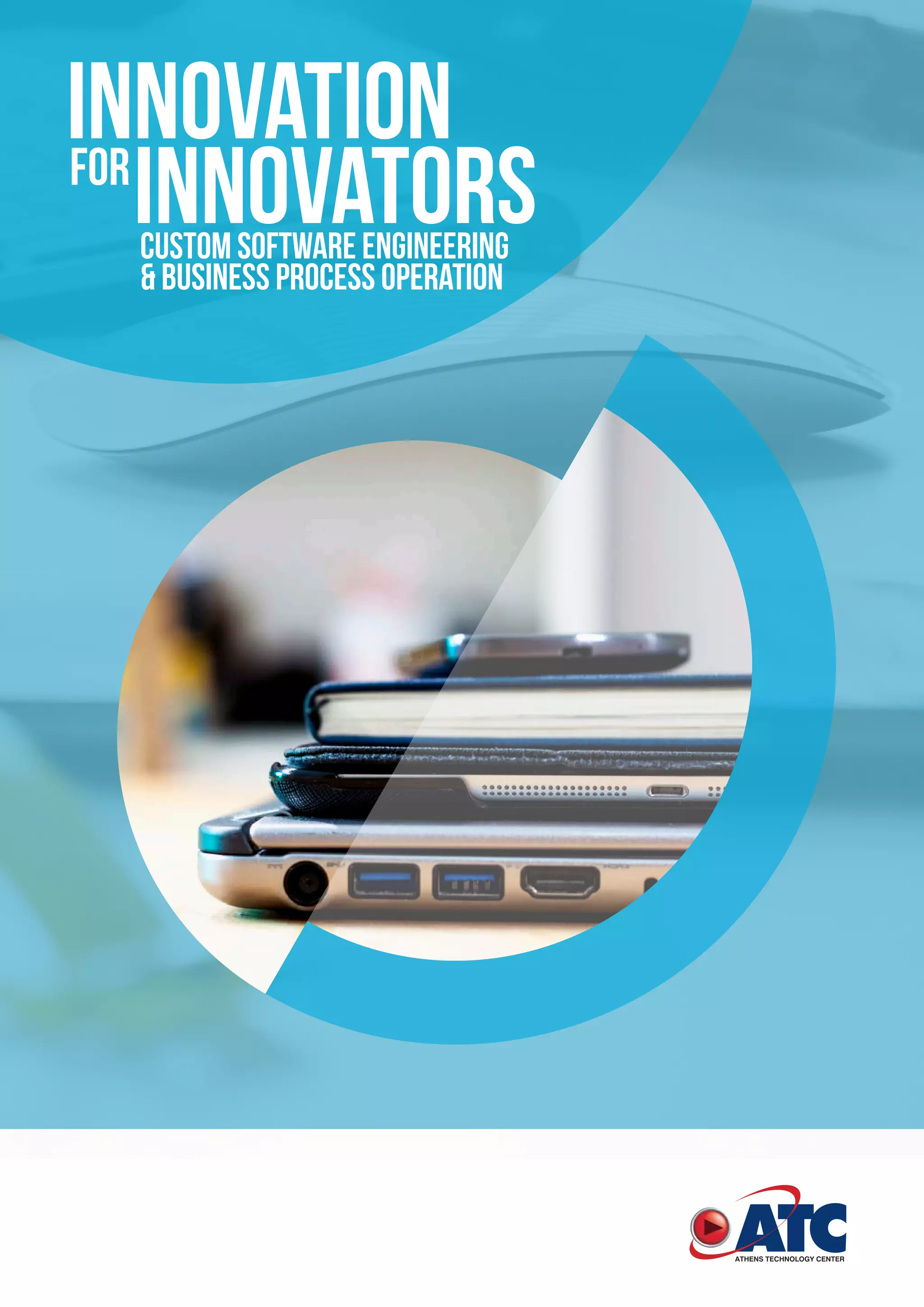INNOVATIONfor
INNOVATorsCUSTOM SOFTWARE ENGINEERING
& BUSINESS PROCESS OPERATION
 
