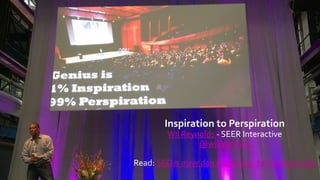 2
Inspiration to Perspiration
Wil Reynolds - SEER Interactive
@wilreynolds
Read: SEO is meer dan marketing, het is persoonlijk
 