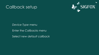 Callback setup
Device Type menu
Enter the Callbacks menu
Select new default callback
 