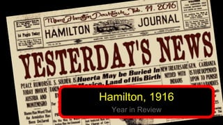 Hamilton, 1916
Year in Review
 