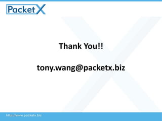 Thank You!!
tony.wang@packetx.biz
2016/3/7
 