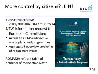 More control by citizens? JEIN!
EURATOM Directive
2011/70/EURATOM art. 11 to 14
NTW information request to
European Commis...