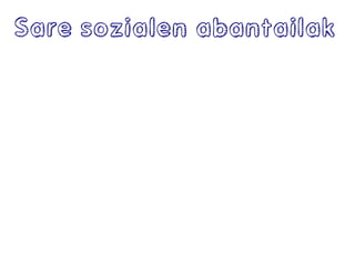 Sare sozialen abantailak
 