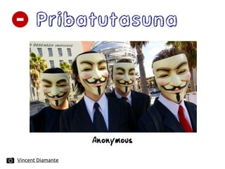 Pribatutasuna
Vincent Diamante
Anonymous
 