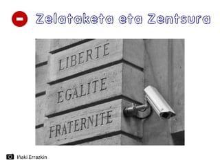 Zelataketa eta Zentsura
Iñaki Errazkin
 
