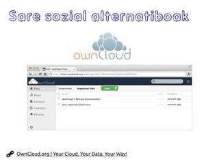 Sare sozial alternatiboak
OwnCloud.org | Your Cloud, Your Data, Your Way!
 