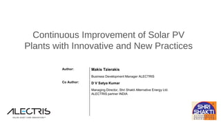 Continuous Improvement of Solar PV
Plants with Innovative and New Practices
Author:
Co Author:
Makis Tzierakis
Business Development Manager ALECTRIS
D V Satya Kumar
Managing Director, Shri Shakti Alternative Energy Ltd.
ALECTRIS partner INDIA
 