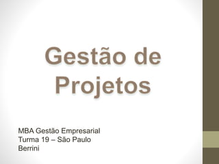 MBA Gestão Empresarial
Turma 19 – São Paulo
Berrini
 