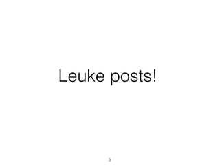 Leuke posts!
5
 