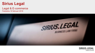 Sirius Legal
Legal & E-commerce
Fedustria 16 februari 2016
 