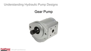 #FluidPowerWebinar
Gear Pump
Understanding Hydraulic Pump Designs
 