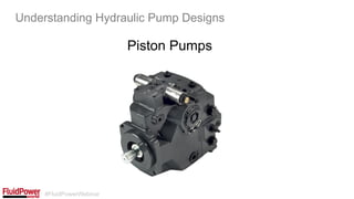#FluidPowerWebinar
Piston Pumps
Understanding Hydraulic Pump Designs
 