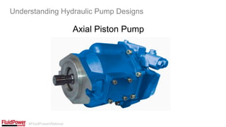 #FluidPowerWebinar
Axial Piston Pump
Understanding Hydraulic Pump Designs
 
