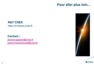 54
Pour aller plus loin…
Contact :
jerome.gasperi@cnes.fr
pierre-marie.brunet@cnes.fr
R&T CNES
https://rt-theses.cnes.fr
 
