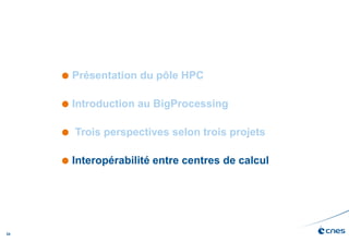 34
 Présentation du pôle HPC
 Introduction au BigProcessing
 Trois perspectives selon trois projets
 Interopérabilité ...