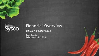 Joel Grade
February 16, 2016
Financial Overview
CAGNY Conference
 