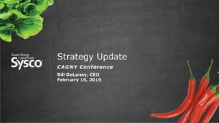 Strategy Update
CAGNY Conference
Bill DeLaney, CEO
February 16, 2016
 
