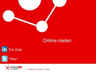 Online meten
Tim Guily
Tikke1
 