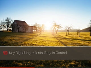 Key Digital Ingredients: Regain Control
 