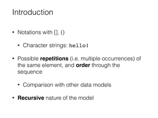 Introduction
• Notations with [], ()
• Character strings: hello!
• Possible repetitions (i.e. multiple occurrences) of
the...