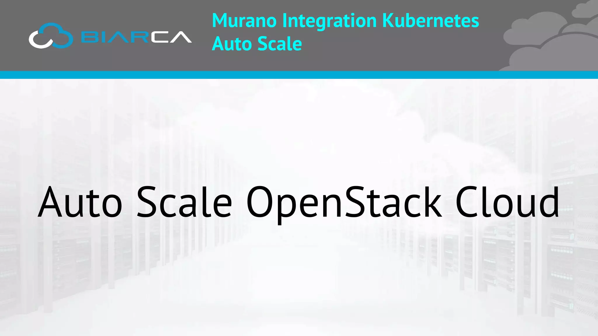 Auto Scale OpenStack Cloud
Murano Integration Kubernetes
Auto Scale
 