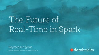 The Future of
Real-Time in Spark
Reynold Xin @rxin
Spark Summit, New York, Feb 18,2016
 