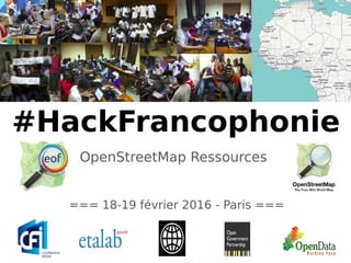 === 18-19 février 2016 - Paris ===
#HackFrancophonie
OpenStreetMap Ressources
 