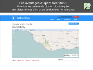 Les avantages d'OpenStreetMap ?
Une donnée ouverte de plus en plus intégrée
aux plates-formes d'échange de données humanit...