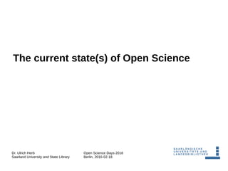 Dr. Ulrich Herb
Saarland University and State Library
Open Science Days 2016
Berlin, 2016-02-18
The current state(s) of Open Science
 