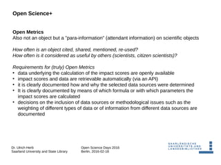 Dr. Ulrich Herb
Saarland University and State Library
Open Science Days 2016
Berlin, 2016-02-18
Open Science+
Open Metrics...