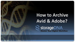 How to Archive
Avid & Adobe?
 