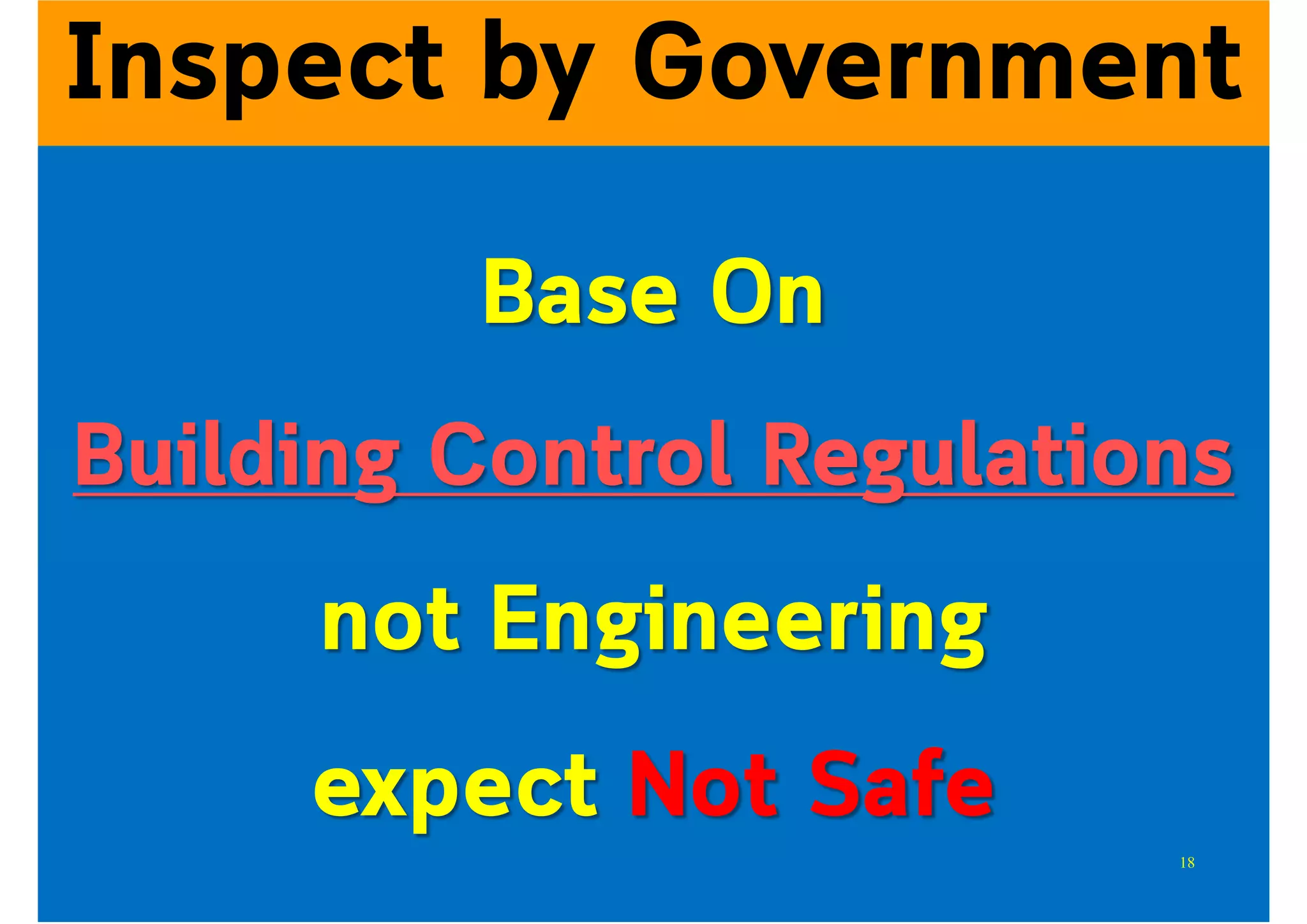 Inspect by Government
Base On
Building Control Regulations
not Engineering
expect Not Safe
18
 