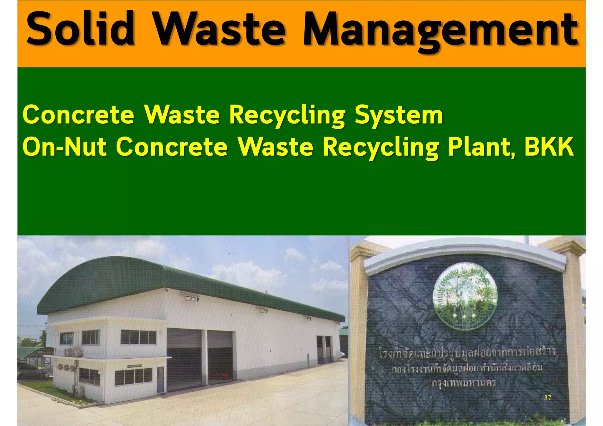 Solid Waste Management
Concrete Waste Recycling System
On-Nut Concrete Waste Recycling Plant, BKK
37
 