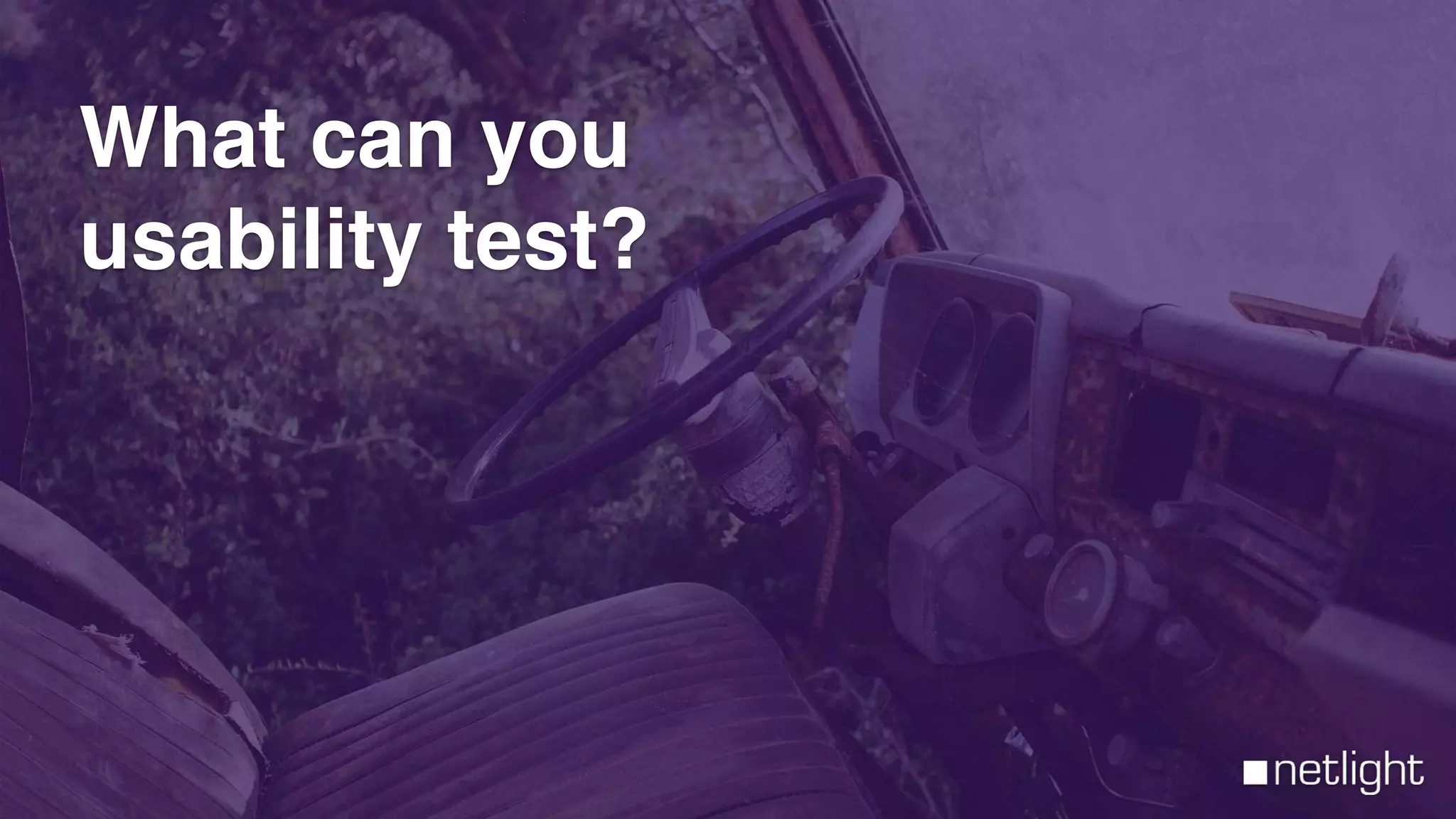What can you
usability test?
 