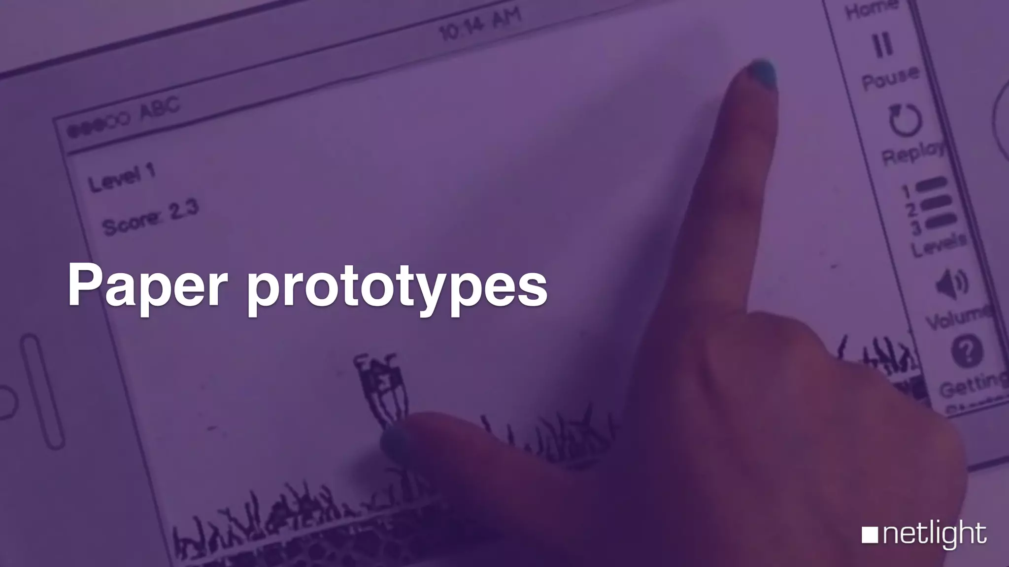 Paper prototypes
 