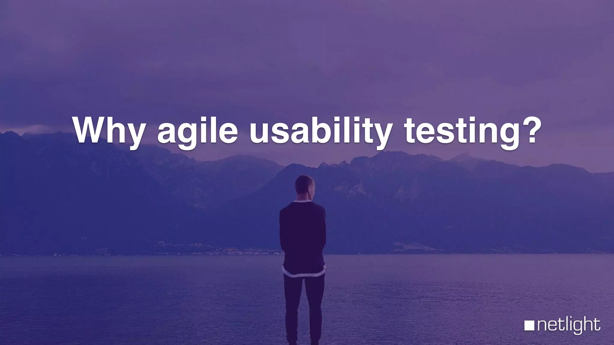 Why agile usability testing?
 