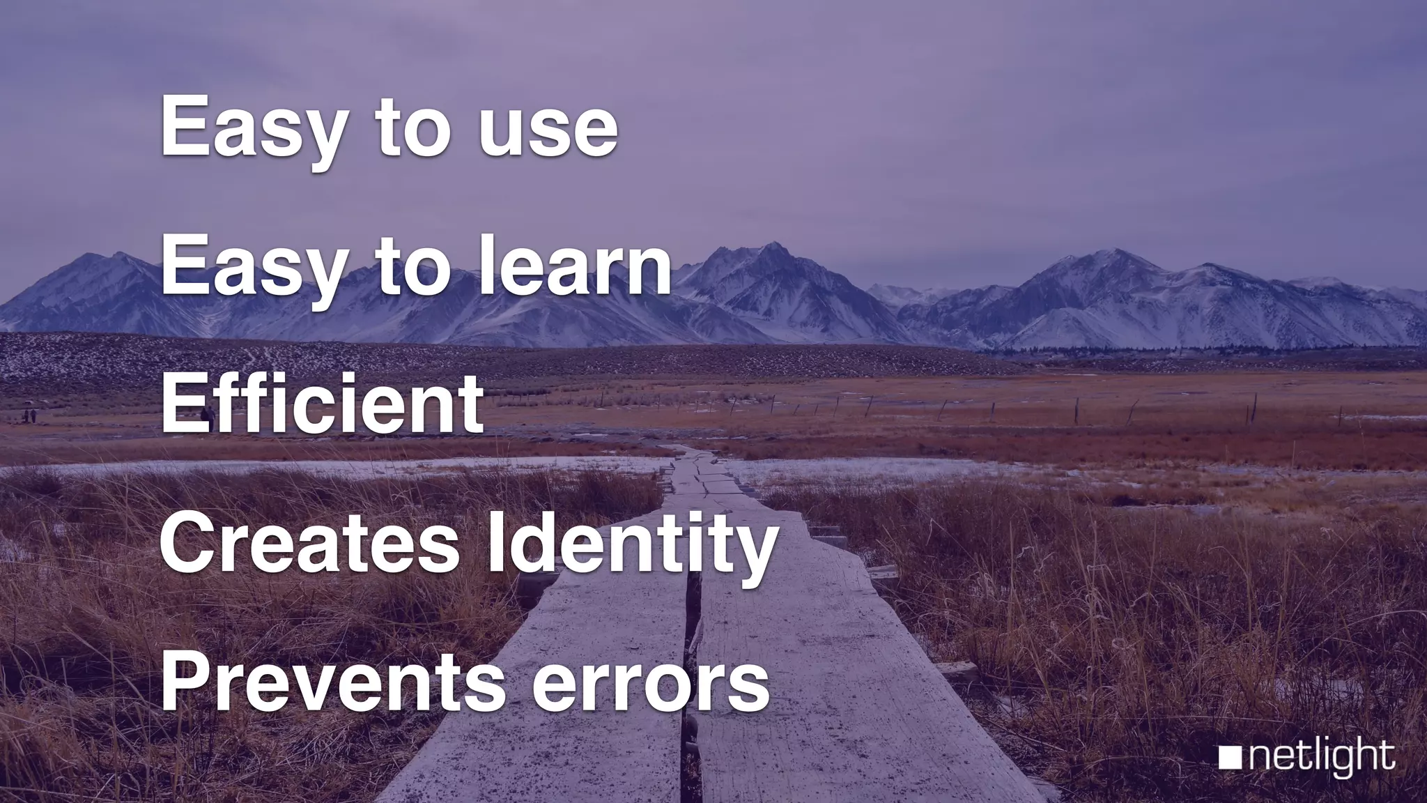 Easy to use
Easy to learn
Efﬁcient
Creates Identity
Prevents errors
 