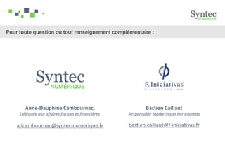 Pour toute question ou tout renseignement complémentaire :
Bastien Caillaut
Responsable Marketing et Partenariats
bastien.caillaut@f-iniciativas.fr
Anne-Dauphine Cambournac,
Déléguée aux affaires fiscales et financières
adcambournac@syntec-numerique.fr
 