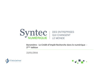 Baromètre - Le Crédit d'Impôt Recherche dans le numérique -
2ème édition
22/01/2016
 