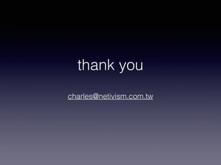 thank you
charles@netivism.com.tw
 