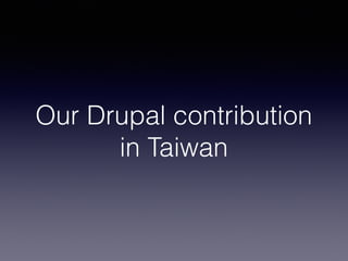 Our Drupal contribution
in Taiwan
 