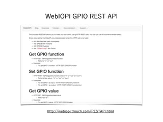WebIOPi GPIO REST API
http://webiopi.trouch.com/RESTAPI.html
 