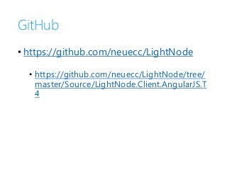 GitHub
• https://github.com/neuecc/LightNode
• https://github.com/neuecc/LightNode/tree/
master/Source/LightNode.Client.An...